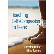 Teaching Self-Compassion to Teens by Hobbs, Lorraine; Tamura, Niina; Germer, Christopher; Siegel, Daniel J., 9781462549078
