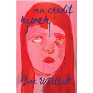 No Credit River by Whittall, Zoe, 9781771669078