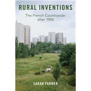 Rural Inventions The French Countryside after 1945 by Farmer, Sarah, 9780190079079
