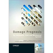 Damage Prognosis For Aerospace, Civil and Mechanical Systems by Inman, Daniel J.; Farrar, Charles R.; Lopes Junior, Vicente; Steffen Junior, Valder, 9780470869079