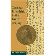 Christian Friendship in the Fourth Century by Carolinne White, 9780521419079