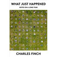 What Just Happened Notes on a Long Year by Finch, Charles, 9780593319079