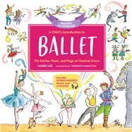 A Child's Introduction to Ballet (Revised and Updated) The Stories, Music, and Magic of Classical Dance by Lee, Laura; Hamilton, Meredith, 9780762469079