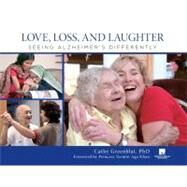 Love, Loss, and Laughter Seeing Alzheimer's Differently by Greenblat, Cathy, 9780762779079