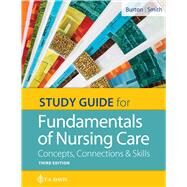 Study Guide for Fundamentals of Nursing Care Concepts, Connections & Skills by Burton, Marti; Smith, David, 9780803669079