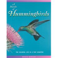 A Dazzle of Hummingbirds The Colorful Life of a Tiny Scrapper by Berger, Bruce; Len, Vicki, 9780966649079
