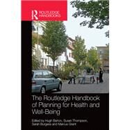 The Routledge Handbook of Planning for Health and Well-Being: Shaping a sustainable and healthy future by Hugh Barton;, 9781138049079