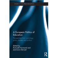 A European Politics of Education: Perspectives from Sociology, Policy Studies and Politics by Normand; Romuald, 9781138669079