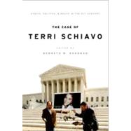 The Case of Terri Schiavo Ethics, Politics, and Death in the 21st Century by Goodman, Kenneth, 9780195399080