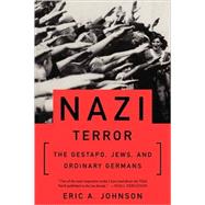 Nazi Terror The Gestapo, Jews, and Ordinary Germans by Johnson, Eric A, 9780465049080