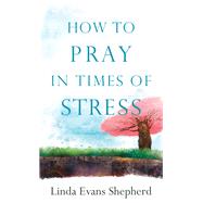 How to Pray in Times of Stress by Shepherd, Linda Evans, 9780800729080