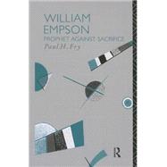 William Empson: Prophet Against Sacrifice by Fry,Paul H., 9781138009080