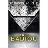 Anti-Badiou The Introduction of Maoism into Philosophy by Laruelle, Francois, 9781350009080
