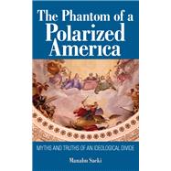 The Phantom of a Polarized America by Saeki, Manabu, 9781438459080