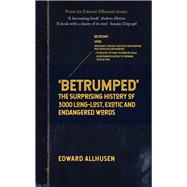 Betrumped The Surprising History of 3000 Long-Lost, Exotic and Endangered Words by Allhusen, Edward, 9781445699080