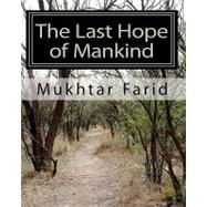 The Last Hope of Mankind by Farid, Mukhtar, 9781453759080