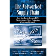 The Networked Supply Chain Applying Breakthrough BPM Technology to Meet Relentless Customer Demands by Poirier, Charles; Ferrara, Lynette; Hayden, Frances, 9781932159080