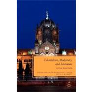 Colonialism, Modernity, and Literature A View from India by Mohanty, Satya P., 9780230619081