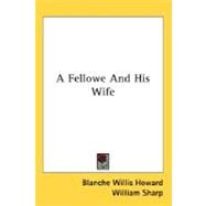 A Fellowe And His Wife by Howard, Blanche Willis, 9780548509081