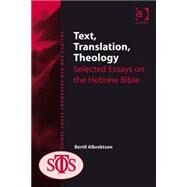 Text, Translation, Theology: Selected Essays on the Hebrew Bible by Albrektson,Bertil, 9780754669081