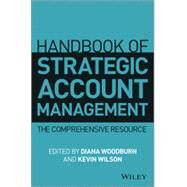 Handbook of Strategic Account Management A Comprehensive Resource by Woodburn, Diana; Wilson, Kevin, 9781118509081