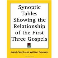 Synoptic Tables Showing The Relationship Of The First Three Gospels by Smith, Joseph, Jr., 9781417969081