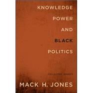 Knowledge, Power, and Black Politics: Collected Essays by Jones, Mack H., 9781438449081