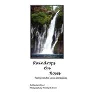 Raindrops on Roses : Poetry on Life's Loves and Losses by Brown, Maureen, 9781441559081