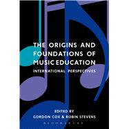 The Origins and Foundations of Music Education by Cox, Gordon; Stevens, Robin, 9781474229081