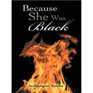 Because She Was Black by Sunita, Ardhangini, 9781482839081