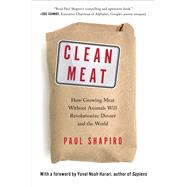 Clean Meat How Growing Meat Without Animals Will Revolutionize Dinner and the World by Shapiro, Paul; Harari, Yuval Noah, 9781501189081