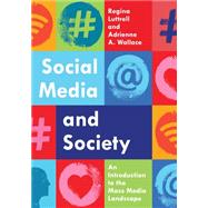Social Media and Society An Introduction to the Mass Media Landscape by Luttrell, Regina; Wallace, Adrienne A., 9781538129081