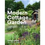 The Modern Cottage Garden A Fresh Approach to a Classic Style by Loades, Greg, 9781604699081