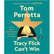 Tracy Flick Can't Win by Perrotta, Tom; Liu, Lucy; Boutsikaris, Dennis; Bobb, Jeremy; Young, Ramona; Ali, Ali Andre; Simonelli, Pete; Cast, Full, 9781797139081