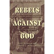 Rebels Against God A novel of murder, politics, and abolition in 19th century Virginia by McIntosh, Scott; McIntosh, Susan, 9798350909081
