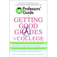 Professors' Guide to Getting Good Grades in College by Jacobs, Lynn F., 9780060879082