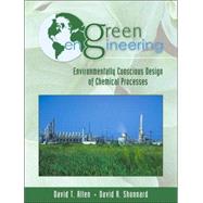 Green Engineering Environmentally Conscious Design of Chemical Processes by Allen, David T.; Shonnard, David R., 9780130619082