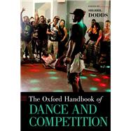 The Oxford Handbook of Dance and Competition by Dodds, Sherril, 9780190639082