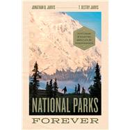 National Parks Forever by Jonathan B. Jarvis; T. Destry Jarvis, 9780226819082