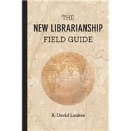 The New Librarianship Field Guide by Lankes, R. David, 9780262529082