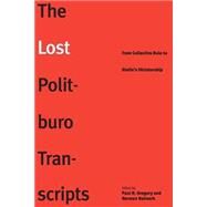 The Lost Politburo Transcripts by Gregory, Paul R.; Naimark, Norman, 9780300209082