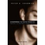 Schizophrenia: The Positive Perspective: Explorations at the Outer Reaches of Human Experience by Chadwick; Peter, 9780415459082