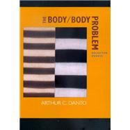 The Body/Body Problem by Danto, Arthur Coleman, 9780520229082