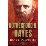 Rutherford B. Hayes The American Presidents Series: The 19th President, 1877-1881 by Trefousse, Hans; Schlesinger, Jr., Arthur M., 9780805069082