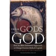 From Gods to God by Shinan, Avigdor; Zakovitch, Yair; Zakovitch, Valerie, 9780827609082