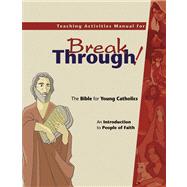 Teaching Activities Manual for <em>Breakthrough! The Bible for Young Catholics</em> An Introduction to People of Faith by Keller-Scholz, Rick, 9780884899082