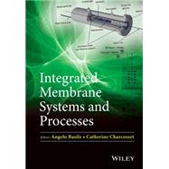 Integrated Membrane Systems and Processes by Basile, Angelo; Charcosset, Catherine, 9781118739082