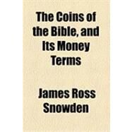 The Coins of the Bible, and Its Money Terms by Snowden, James Ross, 9781154519082