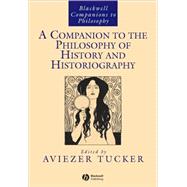 A Companion to the Philosophy of History and Historiography by Tucker, Aviezer, 9781405149082