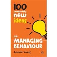 100 Completely New Ideas for Managing Behaviour by Young, Johnnie, 9781441169082